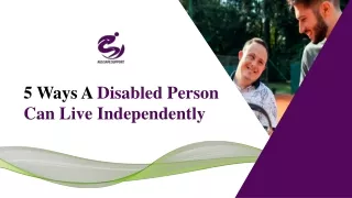 5 Ways To Live An Independent Life With Disability | Aus Safe Support