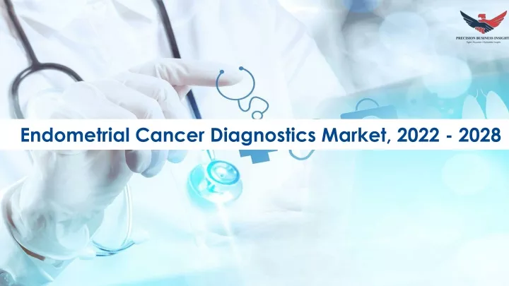 endometrial cancer diagnostics market 2022 2028