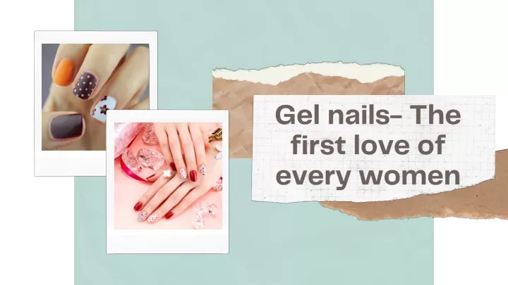 gel nails the first love of every women