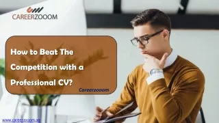 How to Beat The Competition with a Professional CV? - Careerzooom