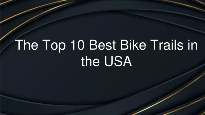 the top 10 best bike trails in the usa