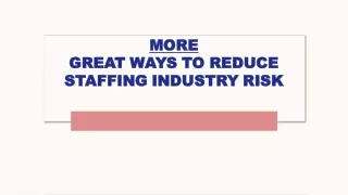 MORE GREAT WAYS TO REDUCE STAFFING INDUSTRY RISK