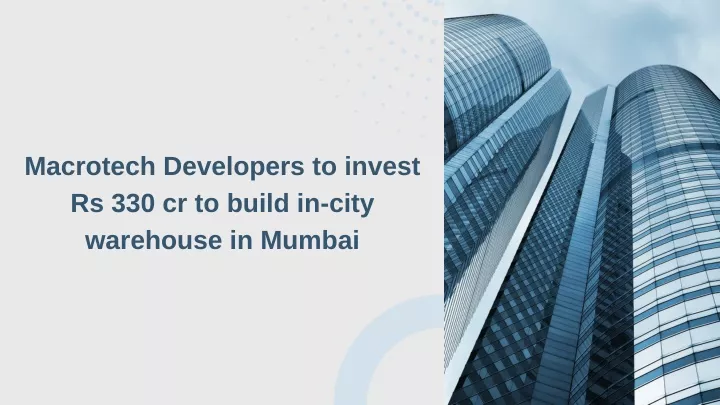 macrotech developers to invest rs 330 cr to build
