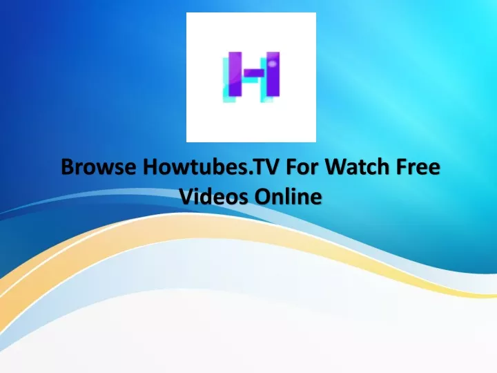 browse howtubes tv for watch free videos online