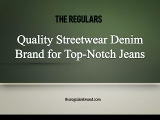 Quality Streetwear Denim Brand for Top-Notch Jeans