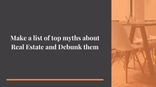 Make a list of top myths about Real Estate and Debunk them