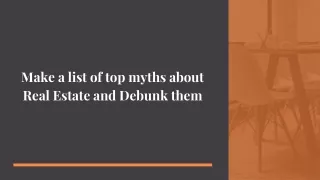 Make a list of top myths about Real Estate and Debunk them