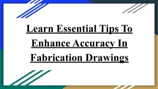 Learn Essential Tips To Enhance Accuracy In Fabrication Drawings