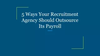 5 Ways Your Recruitment Agency Should Outsource Its Payroll