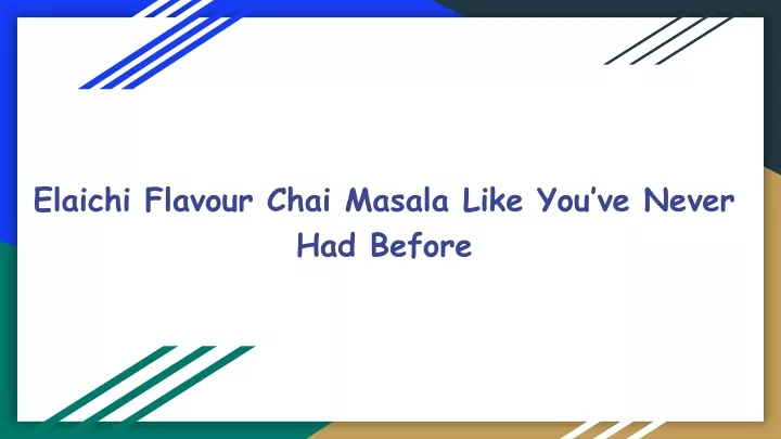 elaichi flavour chai masala like you ve never had before