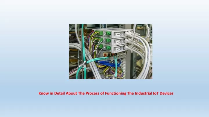 know in detail about the process of functioning the industrial iot devices