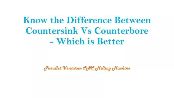 know the difference between countersink vs counterbore which is better