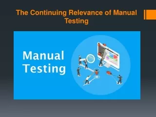 The Continuing Relevance of Manual Testing