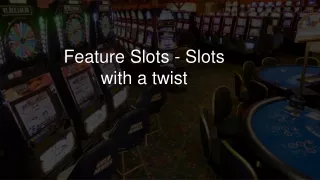 feature slots slots with a twist