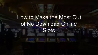 how to make the most out of no download online slots