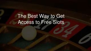 the best way to get access to free slots