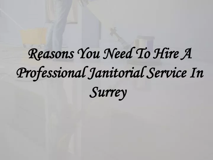 reasons you need to hire a professional janitorial service in surrey