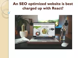 An SEO optimized website is best charged up with React?