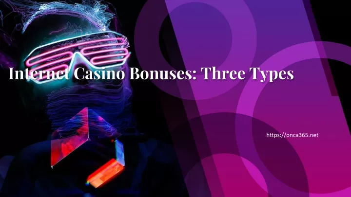 internet casino bonuses three types