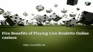 7.Five Benefits of Playing Live Roulette Online casinos