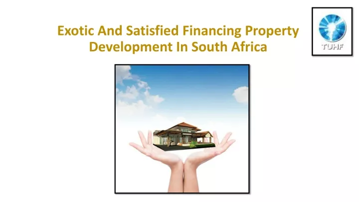 exotic and satisfied financing property development in south africa