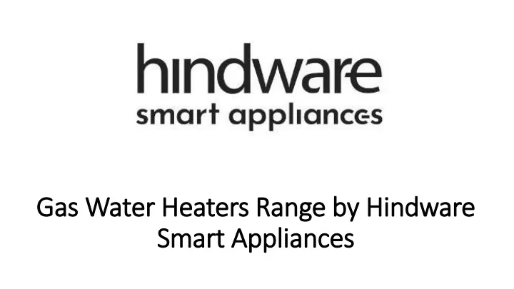 gas water heaters range by hindware smart appliances