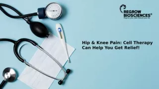 Hip & Knee Pain: Cell Therapy Can Help You Get Relief!