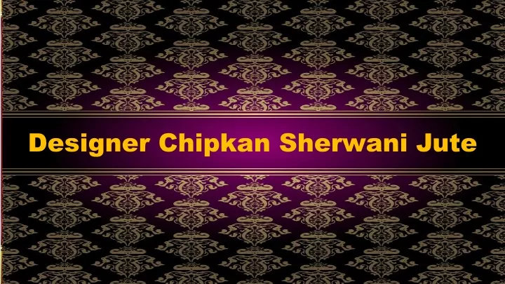 designer chipkan sherwani jute