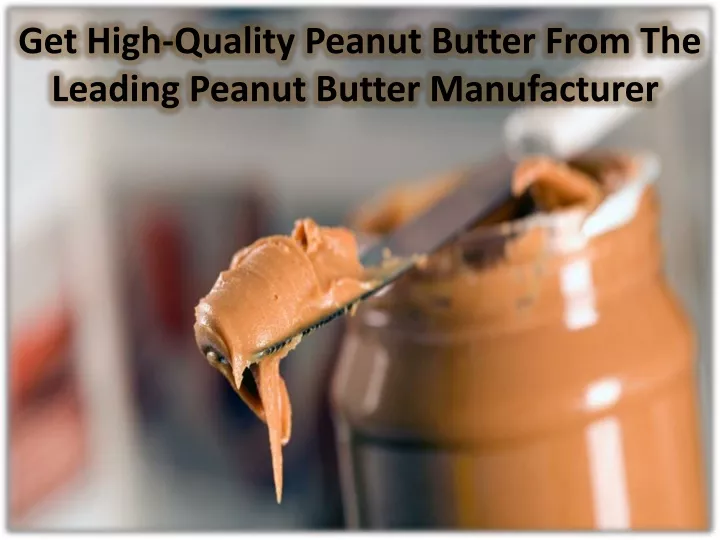 get high quality peanut butter from the leading peanut butter manufacturer