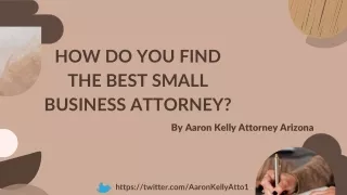 How do you find the best small business attorney by Aaron Kelly Attorney Arizona