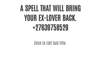 A SPELL THAT WILL BRING YOUR EX-LOVER BACK  27639758529