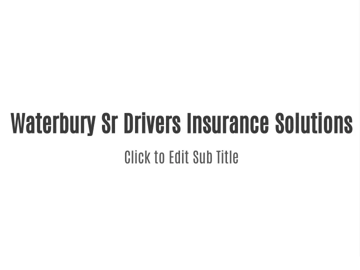 waterbury sr drivers insurance solutions click