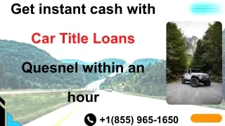 Get instant cash with Car Title Loans Quesnel within an hour