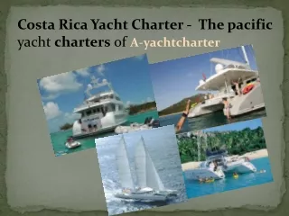 Costa Rica Yacht Charter -  The pacific yacht charters of A-yachtcharter
