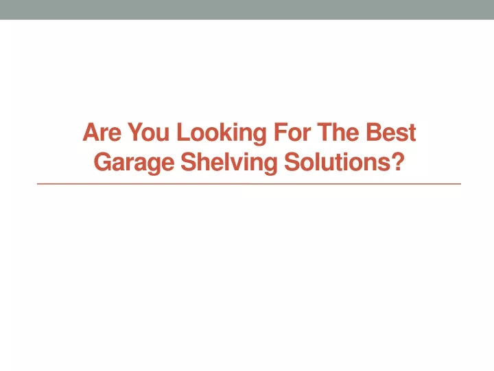 are you looking for the best garage shelving solutions