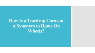 How Is a Teardrop Caravan A Synonym to Home On Wheels