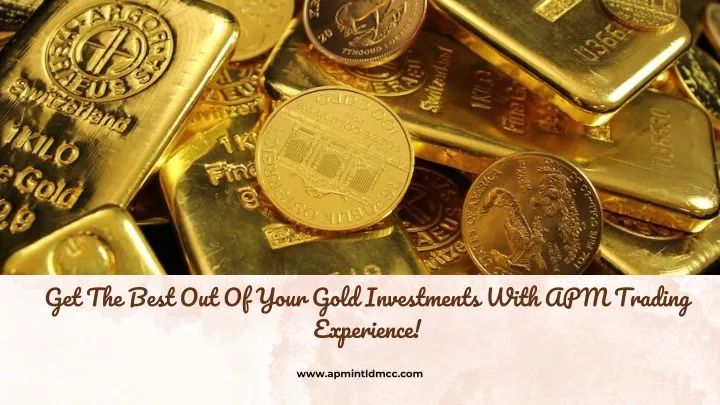 get the best out of your gold investments with
