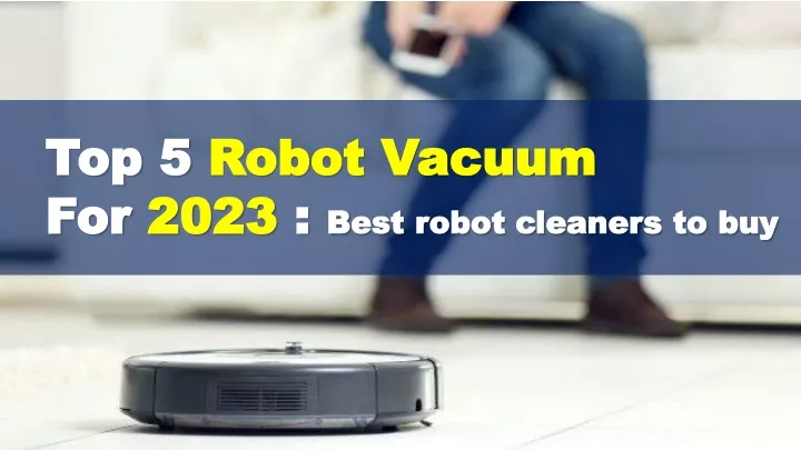 top 5 robot vacuum for 2023 best robot cleaners