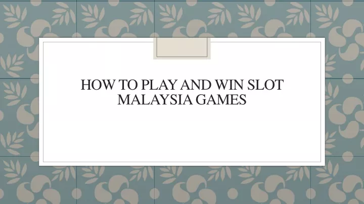 how to play and win slot malaysia games