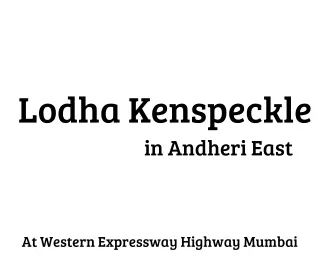 Lodha Kenspeckle in Andheri East Western Express Highway Mumbai