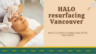 HALO resurfacing Vancouver What to expect during and after treatment