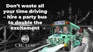 Don’t waste all your time driving – hire a party bus to double the excitement