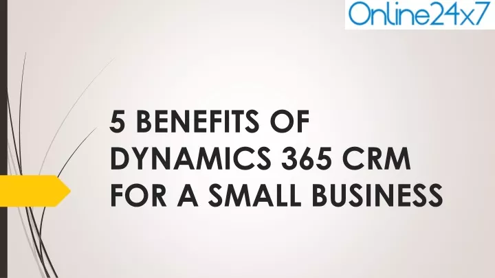 5 benefits of dynamics 365 crm for a small business