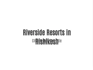 Riverside Resorts in Rishikesh