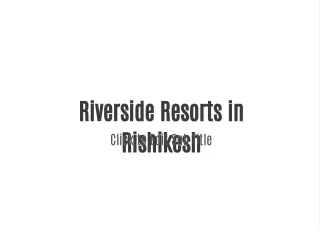 riverside resorts in rishikesh
