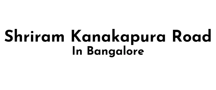 shriram kanakapura road in bangalore