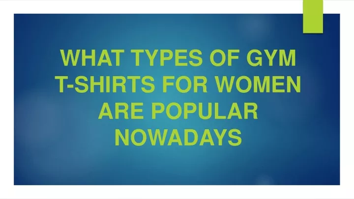 what types of gym t shirts for women are popular nowadays