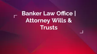 Banker Law Office | Attorney Wills & Trusts