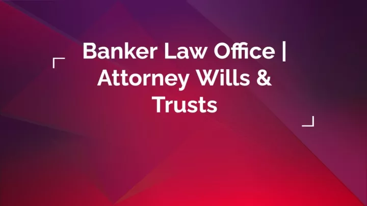 Ppt Banker Law Office Attorney Wills And Trusts Powerpoint Presentation Id11833534 5079