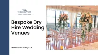 Bespoke Dry Hire Wedding Venues - Three Rivers Country Club